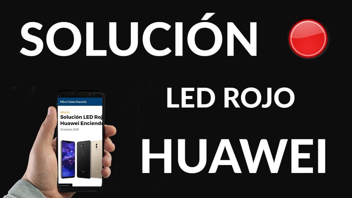 Cómo solucionar el LED rojo Huawei no enciende Tecnoguia